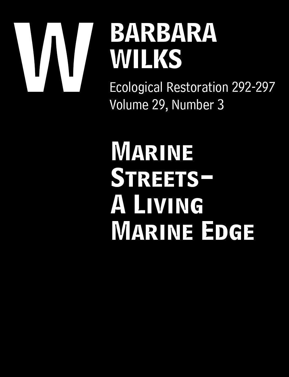 Wilks, Barbara. “Marine Streets-A Living Marine Edge” Ecological Restoration292-297, Volume 29, Number 3.