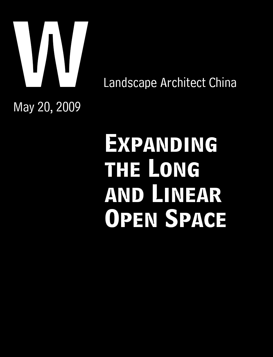 “Expanding the Long and Linear Open Space” Landscape Architect China, May 20, 2009: 08-17.