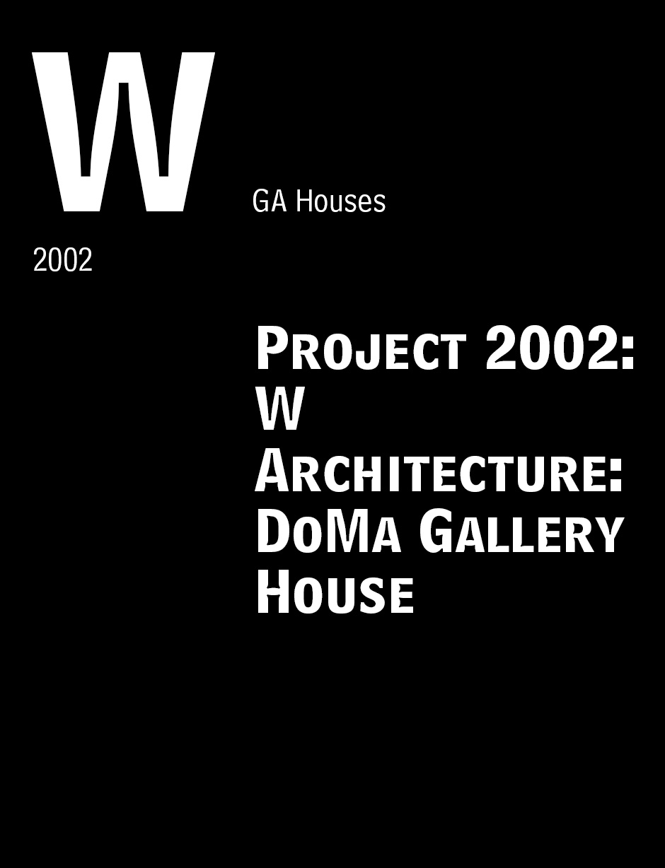 “Project 2002: W Architecture: DoMa Gallery House.” GA Houses. 70, 2002: 52-53.