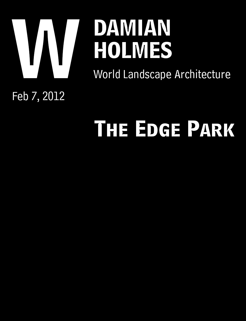 Holmes, Damian. “The Edge Park” World Landscape Architecture, Feb 7, 2012.